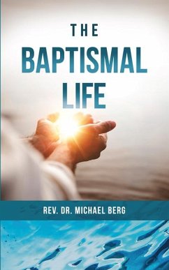 The Baptismal Life - Berg, Rev Michael