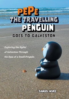 Pepe the Travelling Penguin Goes to Galveston - Wurz, Samuel