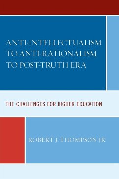 Anti-intellectualism to Anti-rationalism to Post-truth Era - Thompson, Robert J. Jr.