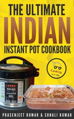 The Ultimate Indian Instant Pot Cookbook - Kumar, Prasenjeet; Kumar, Sonali