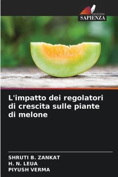 L'impatto dei regolatori di crescita sulle piante di melone - ZANKAT, SHRUTI B.;LEUA, H. N.;Verma, Piyush