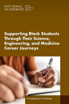 Supporting Black Students Through Their Science, Engineering, and Medicine Career Journeys - National Academies of Sciences Engineering and Medicine; Health And Medicine Division; Policy And Global Affairs; Roundtable on Black Men and Black Women in Science Engineering and Medicine