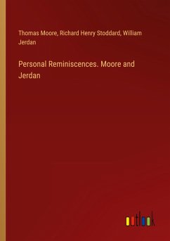 Personal Reminiscences. Moore and Jerdan - Moore, Thomas; Stoddard, Richard Henry; Jerdan, William