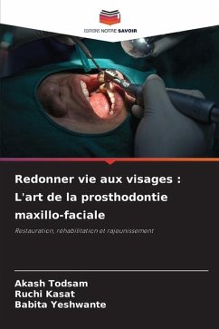 Redonner vie aux visages : L'art de la prosthodontie maxillo-faciale - Todsam, Akash;Kasat, Ruchi;Yeshwante, Babita