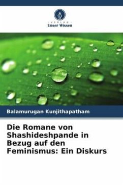 Die Romane von Shashideshpande in Bezug auf den Feminismus: Ein Diskurs - Kunjithapatham, Balamurugan