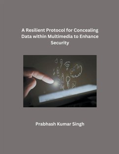A Resilient Protocol for Concealing Data within Multimedia to Enhance Security - Singh, Prabhash Kumar