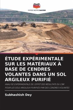 ÉTUDE EXPÉRIMENTALE SUR LES MATÉRIAUX À BASE DE CENDRES VOLANTES DANS UN SOL ARGILEUX PURIFIÉ - Dey, Subhashish