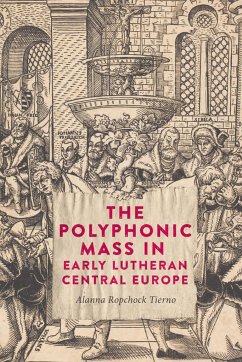 The Polyphonic Mass in Early Lutheran Central Europe - Ropchock Tierno, Alanna