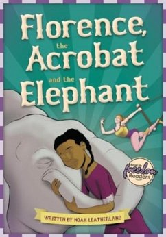 Florence, the Acrobat and the Elephant - Leatherland, Noah (Booklife Publishing Ltd)
