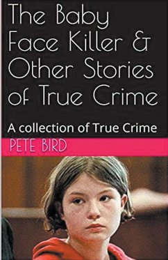 The Baby Face Killer & Other Stories of True Crime - Bird, Pete