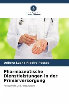 Pharmazeutische Dienstleistungen in der Primärversorgung - Ribeiro Pessoa, Débora Luana