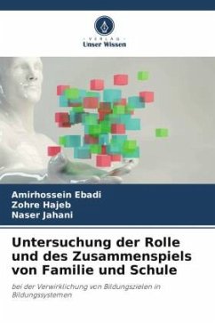 Untersuchung der Rolle und des Zusammenspiels von Familie und Schule - Ebadi, Amirhossein;Hajeb, Zohre;Jahani, Naser