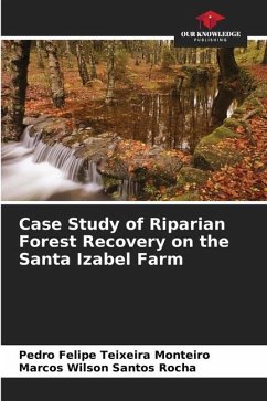 Case Study of Riparian Forest Recovery on the Santa Izabel Farm - Teixeira Monteiro, Pedro Felipe;Santos Rocha, Marcos Wilson