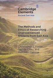 The Methods and Ethics of Researching Unprovenienced Artifacts from East Asia - Foster, Christopher J.; Chao, Glenda; Valmisa, Mercedes