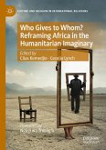 Who Gives to Whom? Reframing Africa in the Humanitarian Imaginary (eBook, PDF)