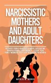 Narcissistic Mothers And Adult Daughters: Recovery From A Narcissists Abuse, Gaslighting, Manipulation & Codependency + Escape Toxic Family Members (Self-Love Workbook For Women) (eBook, ePUB)