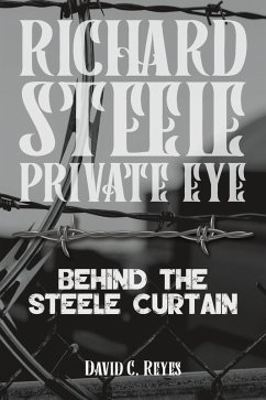 Richard Steele Private Eye: Behind the Steele Curtain (eBook, ePUB) - Reyes, David C.