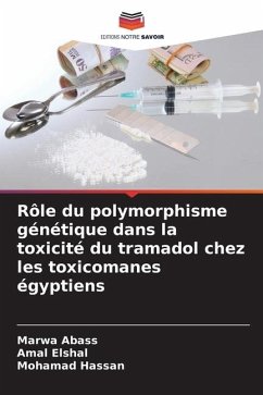 Rôle du polymorphisme génétique dans la toxicité du tramadol chez les toxicomanes égyptiens - Abass, Marwa;Elshal, Amal;Hassan, Mohamad