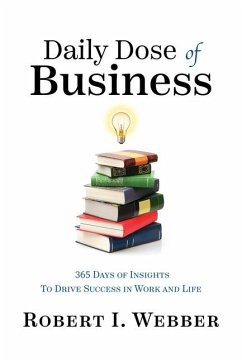 Daily Dose of Business: 365 Days of Insights to Drive Success in Work and Life - Webber, Robert