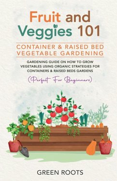 Fruit and Veggies 101 - Container & Raised Beds Vegetable Garden - Roots, Green