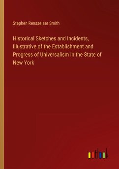 Historical Sketches and Incidents, Illustrative of the Establishment and Progress of Universalism in the State of New York