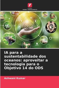 IA para a sustentabilidade dos oceanos: aproveitar a tecnologia para o Objetivo 14 do ODS - Kumar, Ashwani