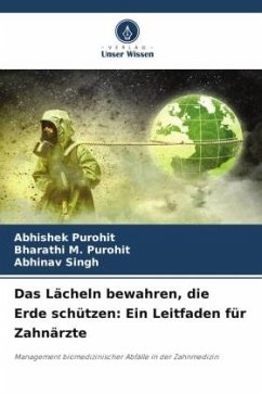 Das Lächeln bewahren, die Erde schützen: Ein Leitfaden für Zahnärzte - Purohit, Abhishek;Purohit, Bharathi M.;Singh, Abhinav