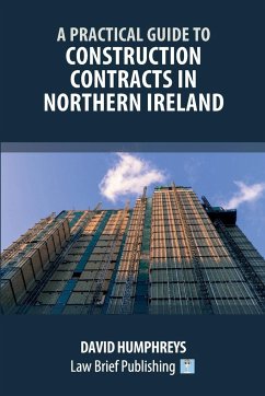 A Practical Guide to Construction Contracts in Northern Ireland - Humphreys, David