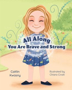 All Along: You Are Brave and Strong - Kwasny, Caitlin