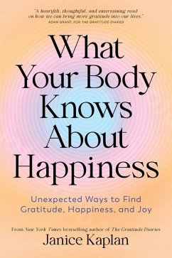 What Your Body Knows about Happiness - Kaplan, Janice