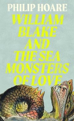 William Blake and The Sea Monsters of Love - Hoare, Philip