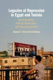 Legacies of Repression in Egypt and Tunisia - Torres-Van Antwerp, Alanna C.