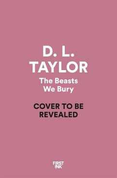 The Beasts We Bury - Taylor, D. L.