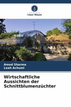 Wirtschaftliche Aussichten der Schnittblumenzüchter - Sharma, Amod;Achumi, Leah