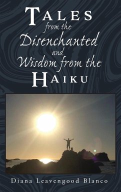 Tales from the Disenchanted and Wisdom from the Haiku - Leavengood Blanco, Diana