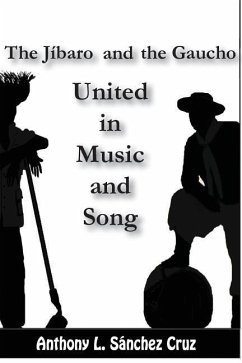 The Jíbaro and the Gaucho United in Music and Song - Sánchez Cruz, Anthony L