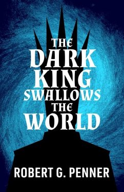 The Dark King Swallows the World - Penner, Robert G