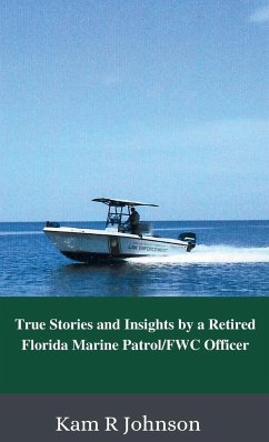 True Stories and Insights by a Retired Florida Marine Patrol/FWC Officer - Johnson, Kam R