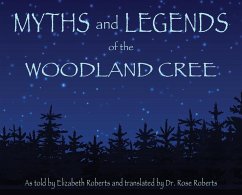 Myths and Legends of the Woodland Cree - Roberts, Elizabeth