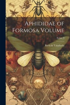 Aphididae of Formosa Volume; Series 3 - Takahashi, Ryoichi