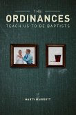 The Ordinances Teach Us to Be Baptists