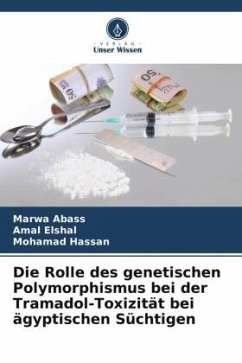 Die Rolle des genetischen Polymorphismus bei der Tramadol-Toxizität bei ägyptischen Süchtigen - Abass, Marwa;Elshal, Amal;Hassan, Mohamad