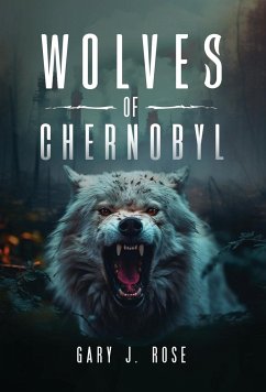 Wolves of Chernobyl - Rose, Gary J