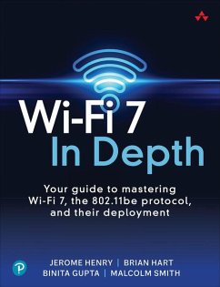 Wi-Fi 7 In Depth: Your guide to mastering Wi-Fi 7, the 802.11be protocol, and their deployment - Henry, Jerome; Gupta, Binita; Hart, Brian