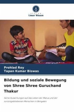 Bildung und soziale Bewegung von Shree Shree Guruchand Thakur - Roy, Prohlad;Biswas, Tapan Kumar