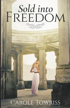 Sold into Freedom - Towriss, Carole