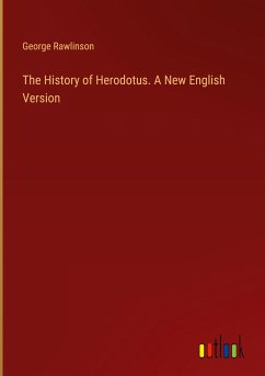 The History of Herodotus. A New English Version