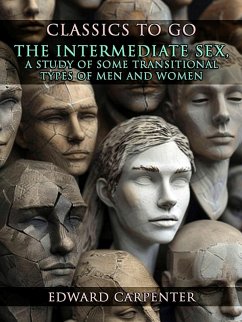 Cover The Intermediate Sex, A Study Of Some Transitional Types Of Men And Women (eBook, ePUB)