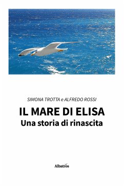 Il mare di Elisa. Una storia di rinascita (eBook, ePUB) - Rossi, Alfredo; Trotta, Simona