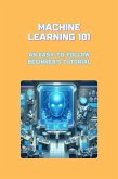 Machine Learning 101: An Easy-to-Follow Beginner's Tutorial (eBook, ePUB)